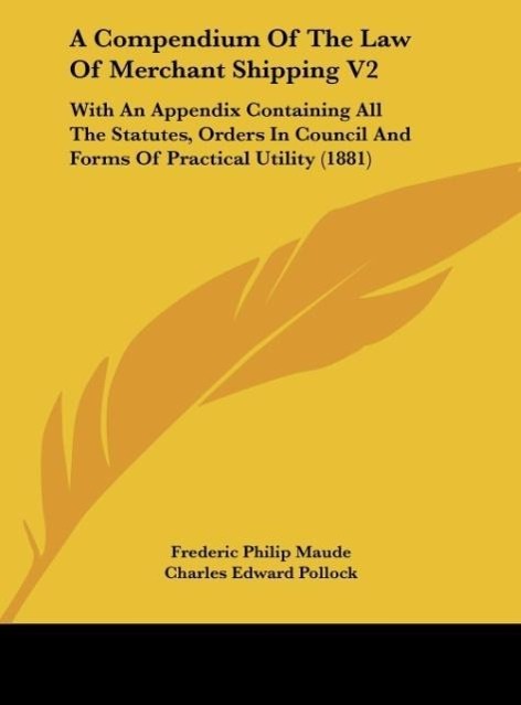 A Compendium Of The Law Of Merchant Shipping V2 - Maude, Frederic Philip Pollock, Charles Edward
