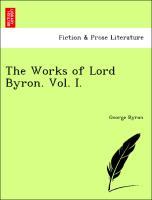 Byron, G: Works of Lord Byron. Vol. I. - Byron, George