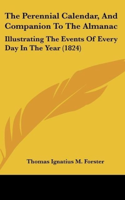 The Perennial Calendar, And Companion To The Almanac - Forster, Thomas Ignatius M.