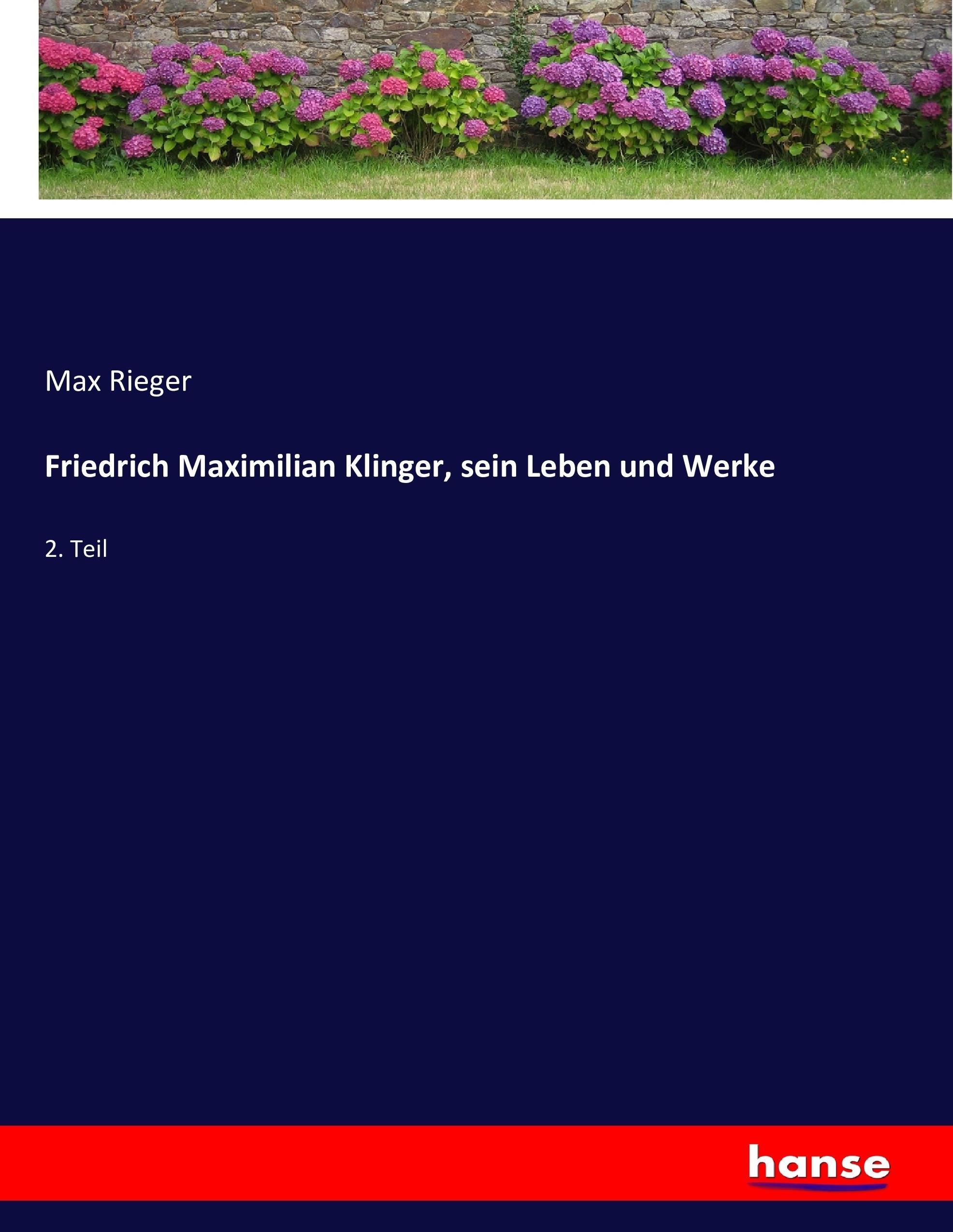 Friedrich Maximilian Klinger, sein Leben und Werke - Rieger, Max