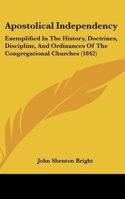 Apostolical Independency - Bright, John Shenton