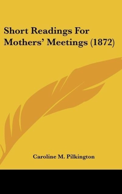 Short Readings For Mothers  Meetings (1872) - Pilkington, Caroline M.