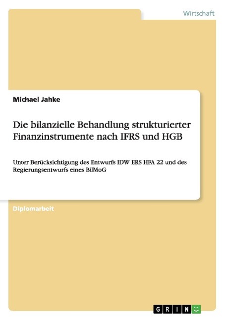 Die bilanzielle Behandlung strukturierter Finanzinstrumente nach IFRS und HGB - Jahke, Michael