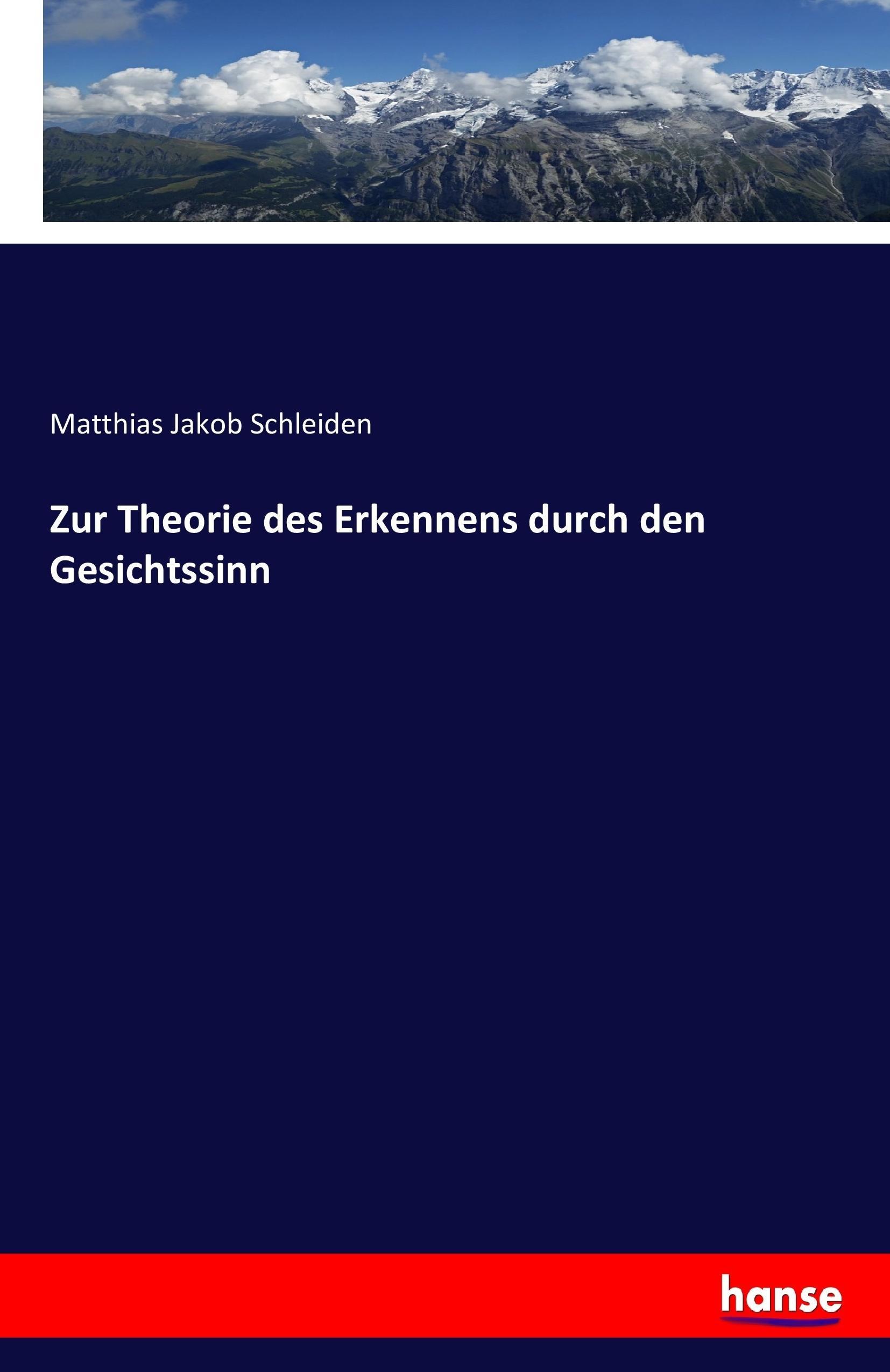 Zur Theorie des Erkennens durch den Gesichtssinn - Schleiden, Matthias Jakob