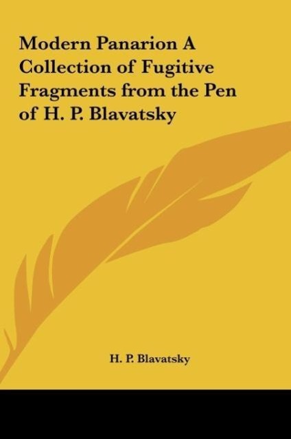 Modern Panarion A Collection of Fugitive Fragments from the Pen of H. P. Blavatsky - Blavatsky, H. P.