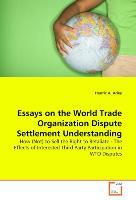 Essays on the World Trade Organization Dispute Settlement Understanding - Henric A. Adey