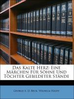 Das Kalte Herz: Eine Maerchen Fuer Soehne Und Toechter Gebildeter Staende - Beck, George A. D. Hauff, Wilhelm