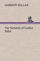 The Narrative of Gordon Sellar Who Emigrated to Canada in 1825 - Sellar, Gordon