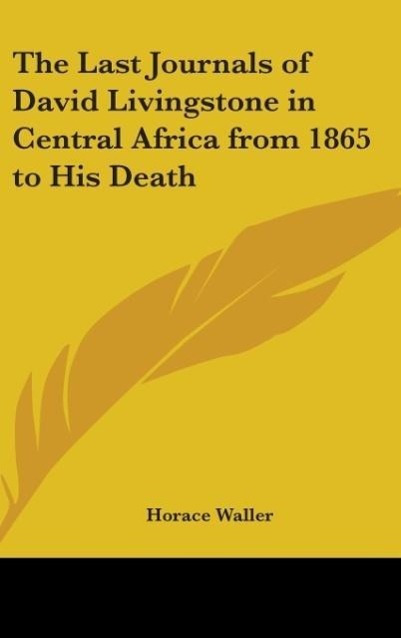 The Last Journals Of David Livingstone In Central Africa From 1865 To His Death - Waller, Horace