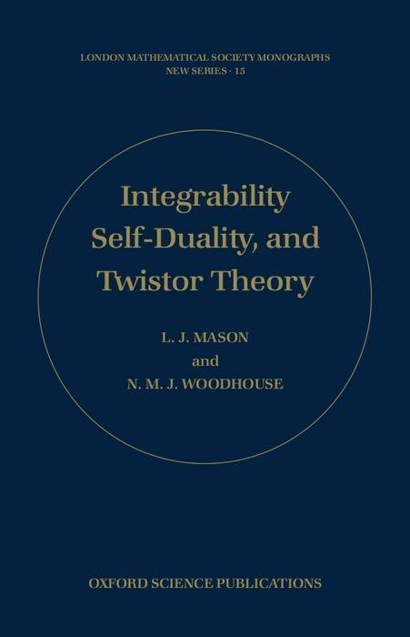 Integrability, Self-Duality, and Twistor Theory - Mason, L. Woodhouse, N. M. J.