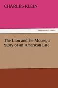 The Lion and the Mouse, a Story of an American Life - Klein, Charles