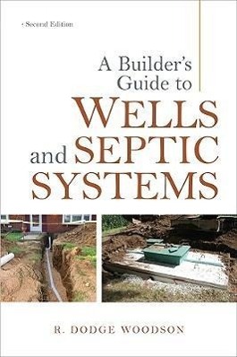 A Builder s Guide to Wells and Septic Systems - Woodson, R.