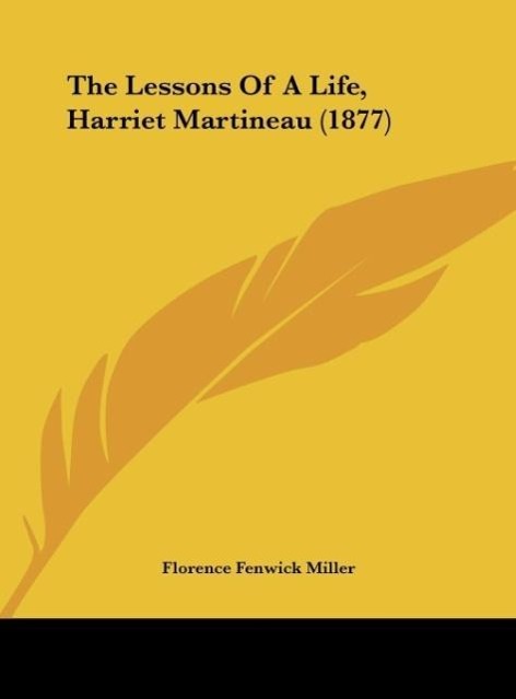 The Lessons Of A Life, Harriet Martineau (1877) - Miller, Florence Fenwick
