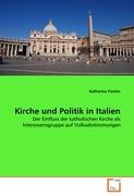 Kirche und Politik in Italien - Fischer, Katharina