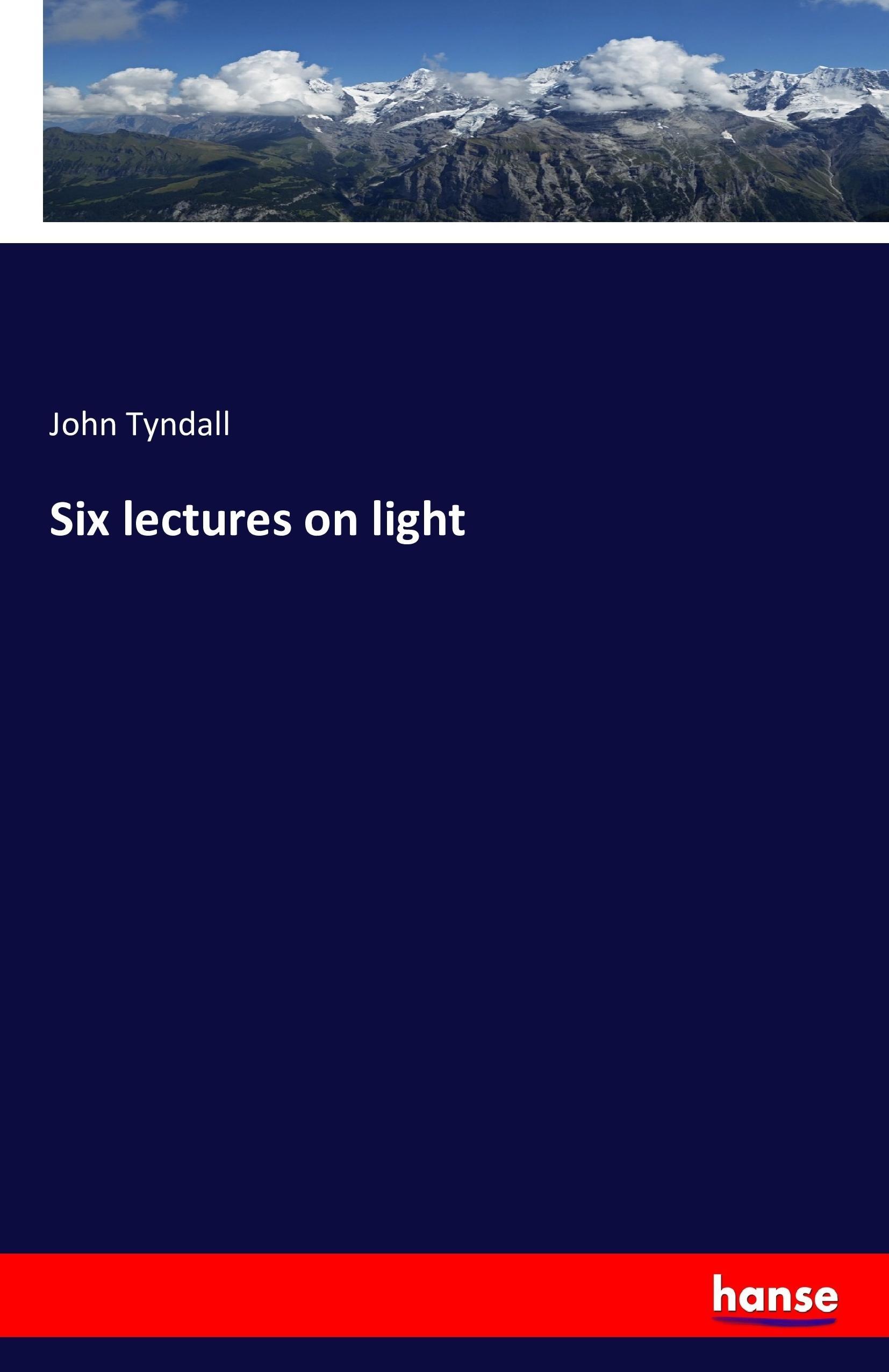 Six lectures on light - Tyndall, John