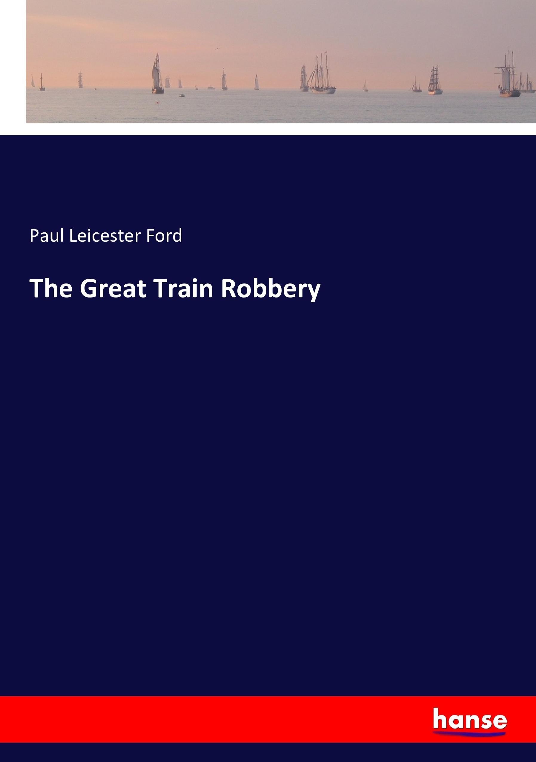 The Great Train Robbery - Ford, Paul Leicester