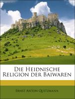 Die Heidnische Religion der Baiwaren - Quitzmann, Ernst Anton