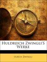 Huldreich Zwingli S Werke - Zwingli, Ulrich