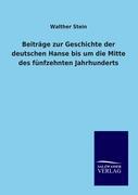 Beitraege zur Geschichte der deutschen Hanse bis um die Mitte des fuenfzehnten Jahrhunderts - Stein, Walther