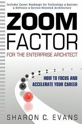 Zoom Factor for the Enterprise Architect: How to Focus and Accelerate Your Career - Evans, Sharon C.