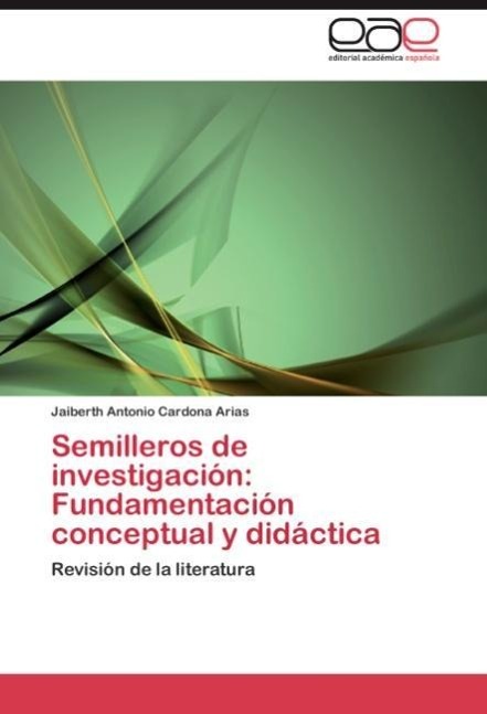 Semilleros de investigación: Fundamentación conceptual y didáctica - Cardona Arias, Jaiberth Antonio
