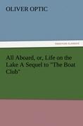 All Aboard, or, Life on the Lake A Sequel to  The Boat Club - Optic, Oliver