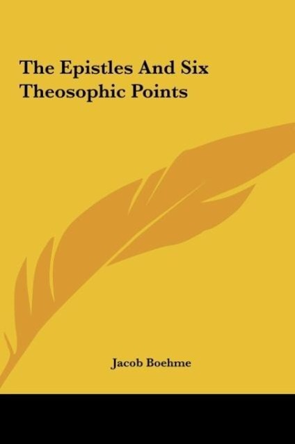 The Epistles And Six Theosophic Points - Boehme, Jacob