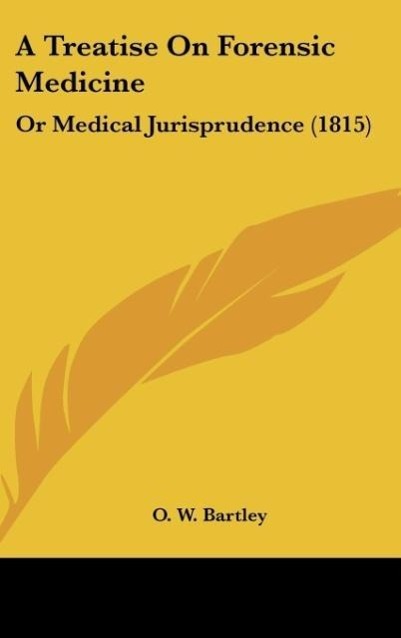 A Treatise On Forensic Medicine - Bartley, O. W.