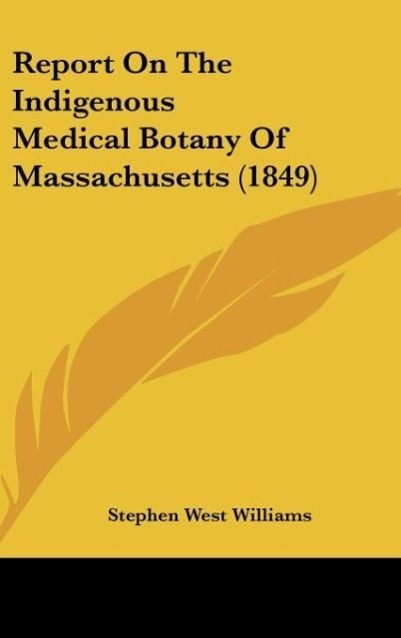 Report On The Indigenous Medical Botany Of Massachusetts (1849) - Williams, Stephen West