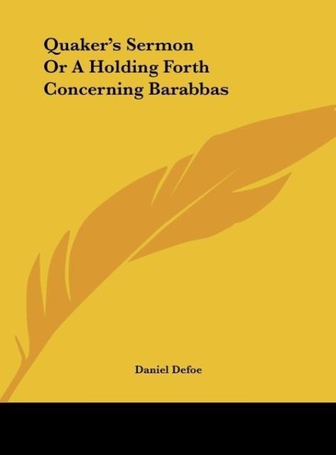 Quaker s Sermon Or A Holding Forth Concerning Barabbas - Defoe, Daniel