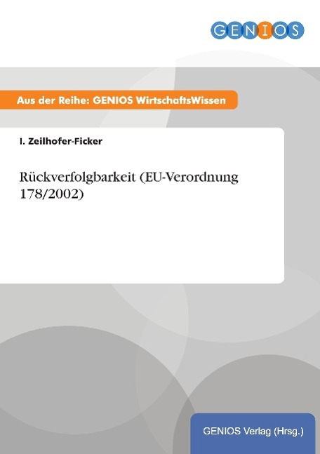 Rueckverfolgbarkeit (EU-Verordnung 178/2002) - Zeilhofer-Ficker, I.