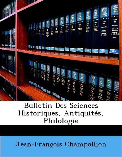 Bulletin Des Sciences Historiques, Antiquités, Philologie - Champollion, Jean-François