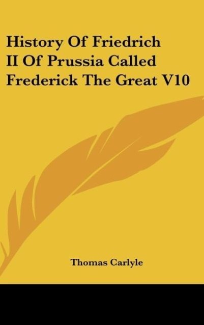 History Of Friedrich II Of Prussia Called Frederick The Great V10 - Carlyle, Thomas