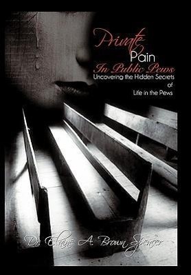 Private Pain in Public Pews - Brown Spencer, Elaine A. Brown Spencer, Elaine A.