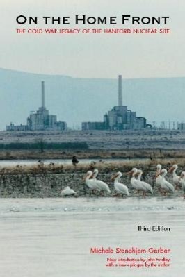 On the Home Front: The Cold War Legacy of the Hanford Nuclear Site - Gerber, Michele Stenehjem