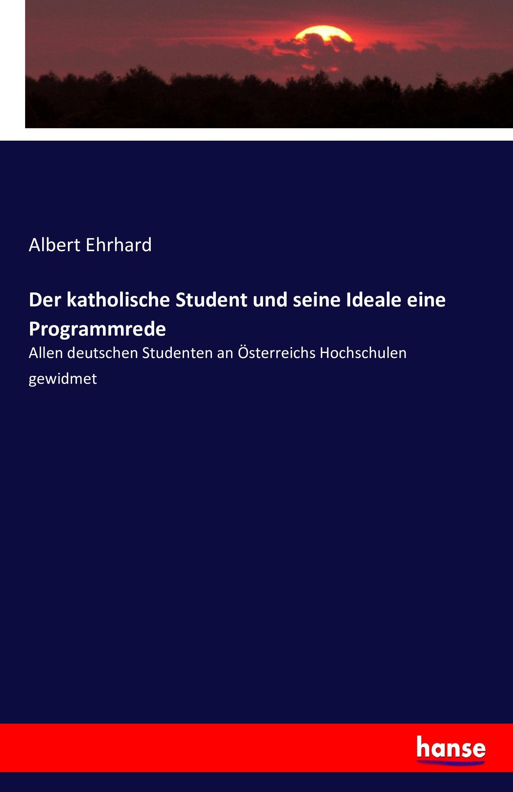 Der katholische Student und seine Ideale eine Programmrede - Ehrhard, Albert