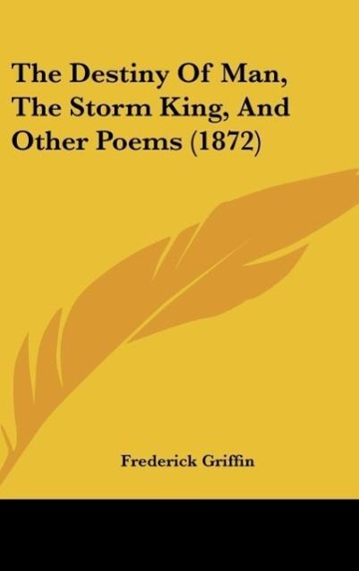 The Destiny Of Man, The Storm King, And Other Poems (1872) - Griffin, Frederick