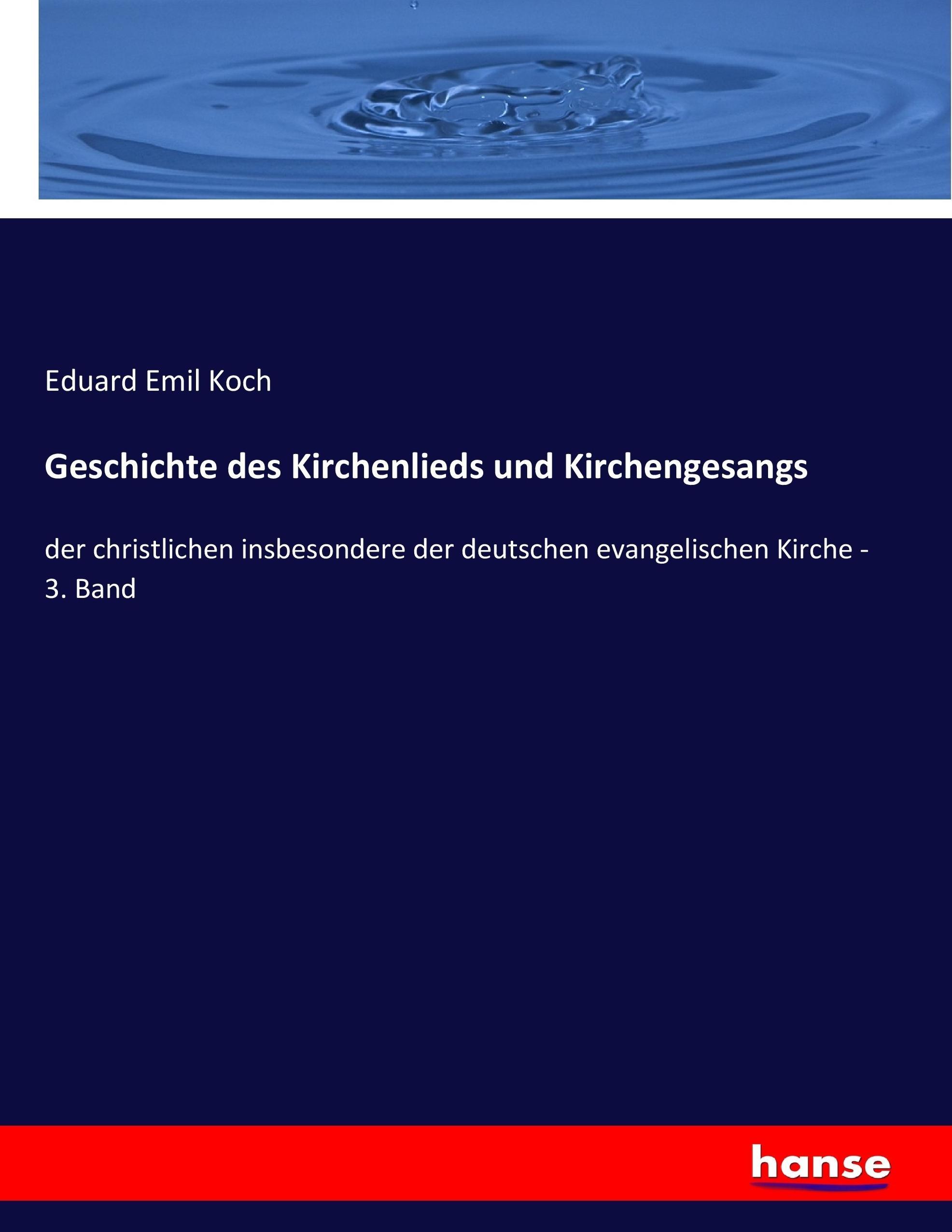 Geschichte des Kirchenlieds und Kirchengesangs - Koch, Eduard E.