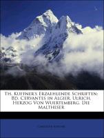 Th. Kuffner s Erzaehlende Schriften: Bd. Cervantes in Algier. Ulrich, Herzog Von Wuertemberg. Die Maltheser - Kuffner, Christoph