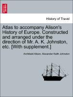 Alison, A: Atlas to accompany Alison s History of Europe. Co - Alison, Archibald Johnston, Alexander Keith