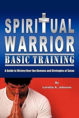 Spiritual Warrior Basic Training - Johnson, Loretta A.