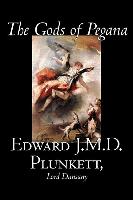 The Gods of Pegana by Edward J. M. D. Plunkett, Fiction, Classics, Fantasy, Horror - Plunkett, Edward J. M. D. Lord Dunsany