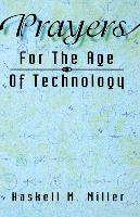 Prayers for the Age of Technology - Miller, Haskell M.