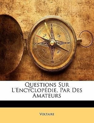 Questions Sur L encyclopédie, Par Des Amateurs - Voltaire