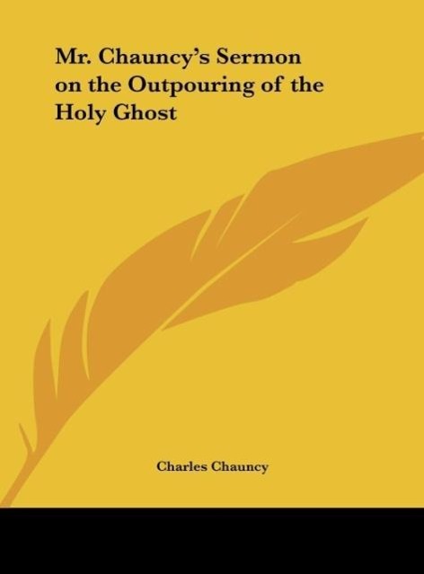 Mr. Chauncy s Sermon on the Outpouring of the Holy Ghost - Chauncy, Charles