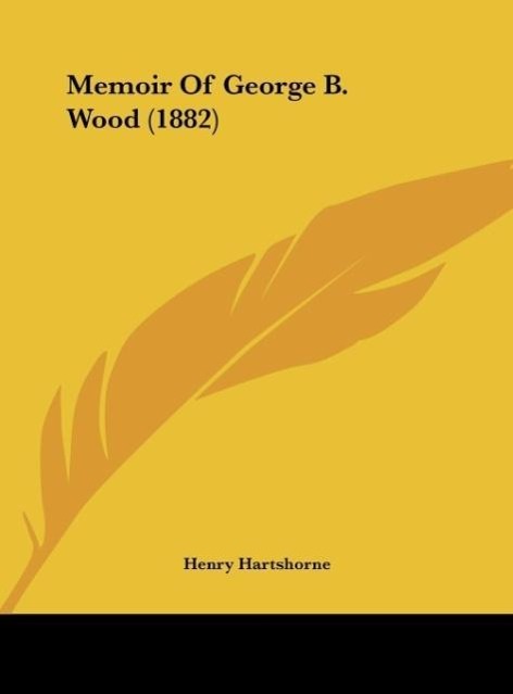 Memoir Of George B. Wood (1882) - Hartshorne, Henry