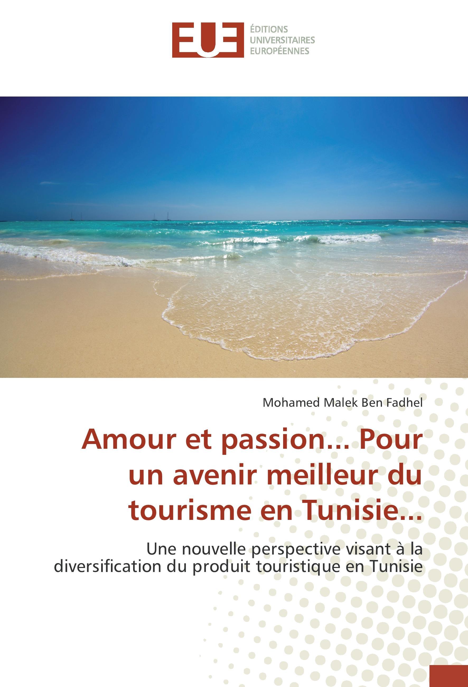 Amour et passion... Pour un avenir meilleur du tourisme en Tunisie... - Ben Fadhel, Mohamed Malek