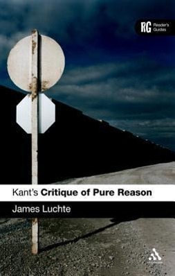 KANTS CRITIQUE OF PURE REASON - Luchte, James