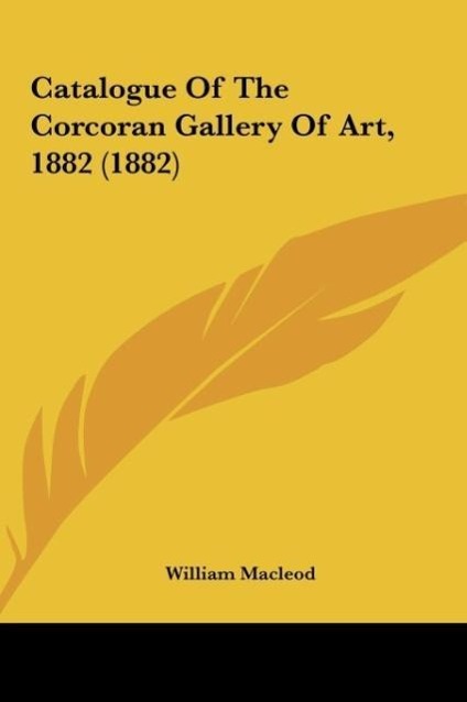 Catalogue Of The Corcoran Gallery Of Art, 1882 (1882) - Macleod, William