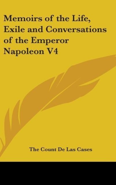 Memoirs Of The Life, Exile And Conversations Of The Emperor Napoleon V4 - De Las Cases, The Count